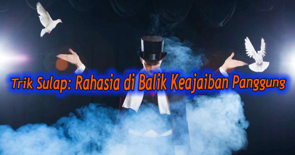 Trik-Sulap-Rahasia-di-Balik-Keajaiban-Panggung